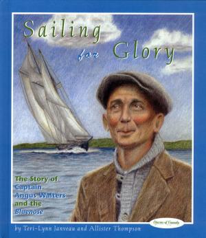 Cover of the book Sailing for Glory by Vladimir Konieczny, Darcy Dunton, Michelle Labrèche-Larouche, T.F. Rigelhof, Arthur Slade, Raymond Plante, Kate Braid