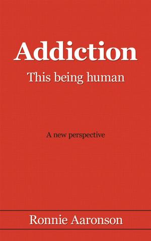 Cover of the book Addiction - This Being Human by Julie Bellefeuille, Raymond Perras