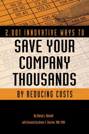 Cover of the book 2,001 Innovative Ways to Save Your Company Thousands by Reducing Costs: A Complete Guide to Creative Cost Cutting And Boosting Profits by Lisa Shiroff
