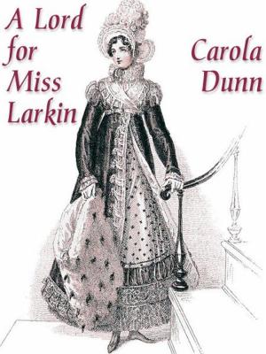 Cover of the book A Lord for Miss Larkin by Carola Dunn
