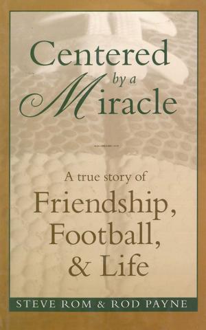 Cover of the book Centered By A Miracle: A True Story of Friendship, Football and Life by Dale Grdnic