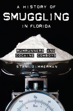 Cover of the book A History of Smuggling in Florida by Barbara Grover