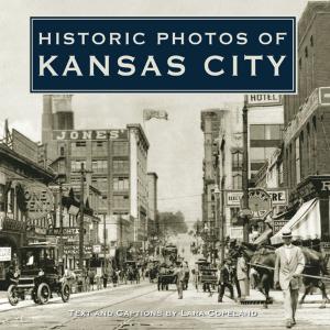 Cover of the book Historic Photos of Kansas City by Peggy Moran