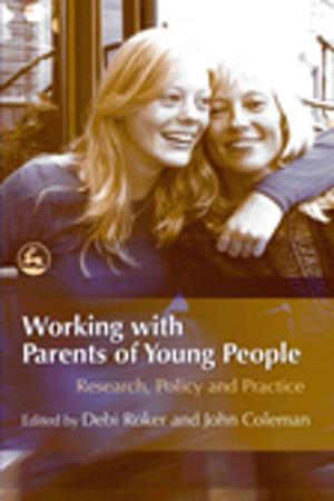 Cover of the book Working with Parents of Young People by Peter Cockersell, Musthafar Oladosu, Rena Kydd-Williams, Siobhan Spencer, Ajit Shah, Maria Castro Romero, Matt Broadway-Horner, Afreen Huq, Maureen McIntosh