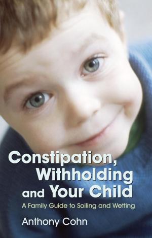 Cover of the book Constipation, Withholding and Your Child by Kay Al-Ghani