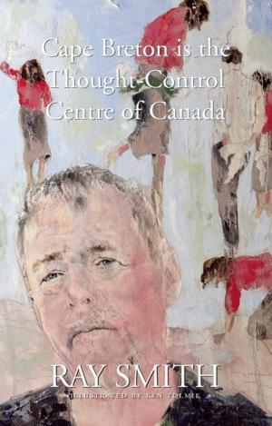 Cover of the book Cape Breton is the Thought-Control Centre of Canada by Paramjit S. Bharj