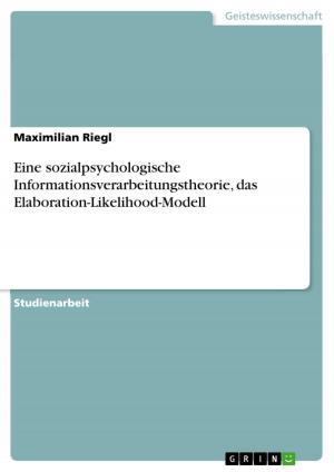 Cover of the book Eine sozialpsychologische Informationsverarbeitungstheorie, das Elaboration-Likelihood-Modell by Andreas Bloch