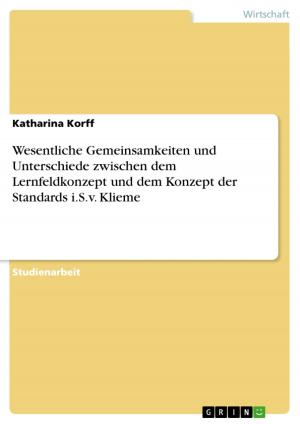 Cover of the book Wesentliche Gemeinsamkeiten und Unterschiede zwischen dem Lernfeldkonzept und dem Konzept der Standards i.S.v. Klieme by Bernd Staudte