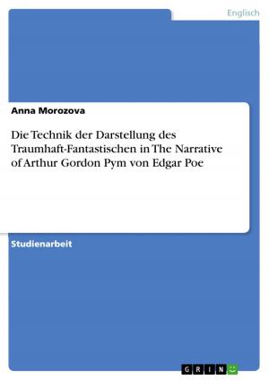 Cover of the book Die Technik der Darstellung des Traumhaft-Fantastischen in The Narrative of Arthur Gordon Pym von Edgar Poe by Maja Roseck