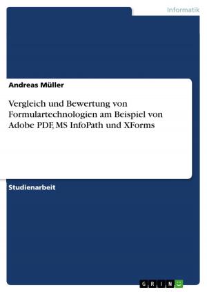 Cover of the book Vergleich und Bewertung von Formulartechnologien am Beispiel von Adobe PDF, MS InfoPath und XForms by Michael Thiele