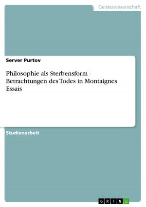 Cover of the book Philosophie als Sterbensform - Betrachtungen des Todes in Montaignes Essais by Guido Maiwald