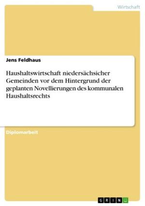 Cover of the book Haushaltswirtschaft niedersächsicher Gemeinden vor dem Hintergrund der geplanten Novellierungen des kommunalen Haushaltsrechts by Franz Wegener