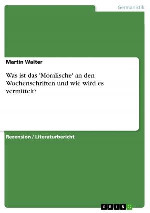 Cover of the book Was ist das 'Moralische' an den Wochenschriften und wie wird es vermittelt? by Jörg Mußmann, Maria Oliveira-Mußmann