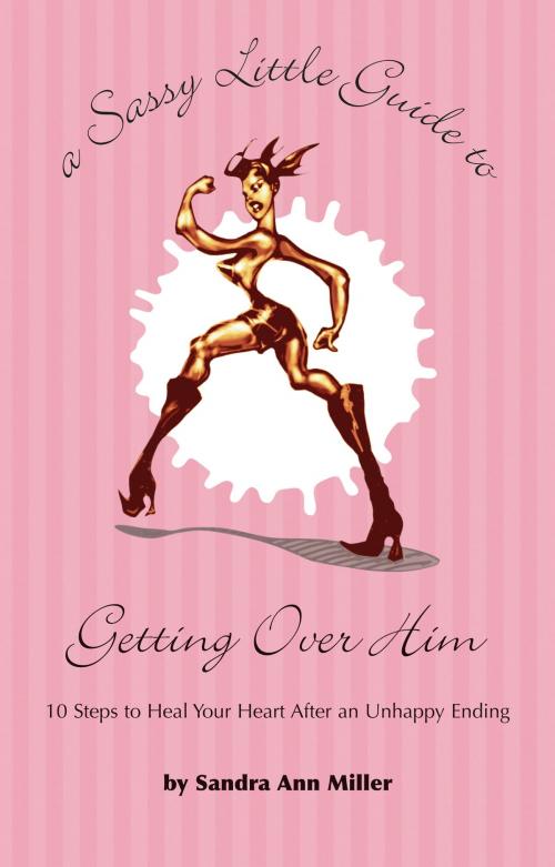Cover of the book A Sassy Little Guide to Getting Over Him by Sandra Ann Miller, SAME ink