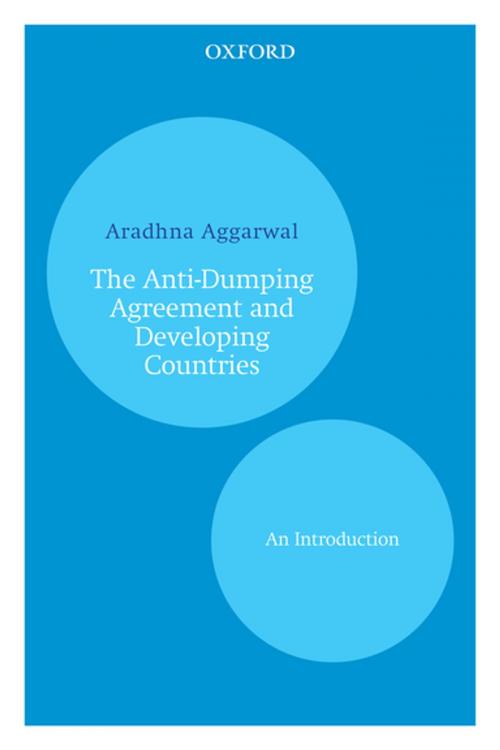 Cover of the book The Anti-Dumping Agreement and Developing Countries by Aradhna Aggarwal, OUP India