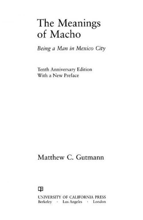 Cover of the book The Meanings of Macho by Matthew C. Gutmann, University of California Press