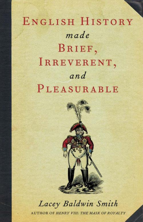 Cover of the book English History Made Brief, Irreverent, and Pleasurable by Lacey Baldwin Smith, Chicago Review Press