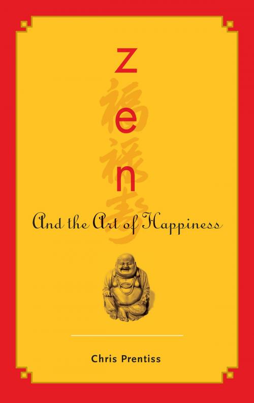 Cover of the book Zen and the Art of Happiness by Chris Prentiss, Power Press Publishing