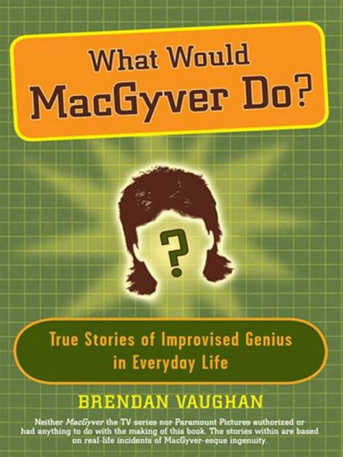 Cover of the book What Would MacGyver Do? by Brendan Vaughan, Penguin Publishing Group