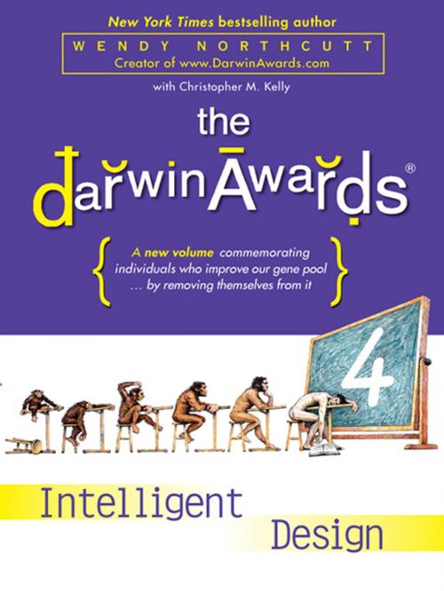 Cover of the book The Darwin Awards 4 by Wendy Northcutt, Christopher M. Kelly, Penguin Publishing Group