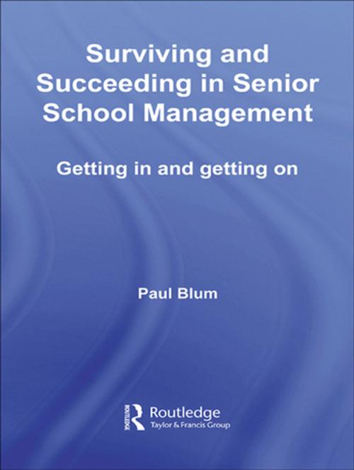 Cover of the book Surviving and Succeeding in Senior School Management by Paul Blum, Taylor and Francis