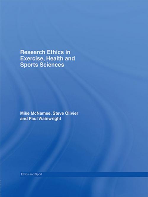 Cover of the book Research Ethics in Exercise, Health and Sports Sciences by Mike J. McNamee, Stephen Olivier, Paul Wainwright, Taylor and Francis