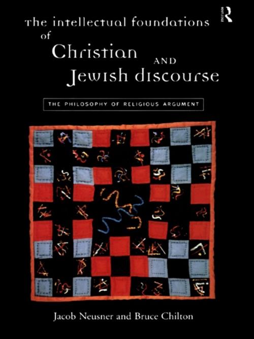 Cover of the book The Intellectual Foundations of Christian and Jewish Discourse by Bruce Chilton, Jacob Neusner, Taylor and Francis