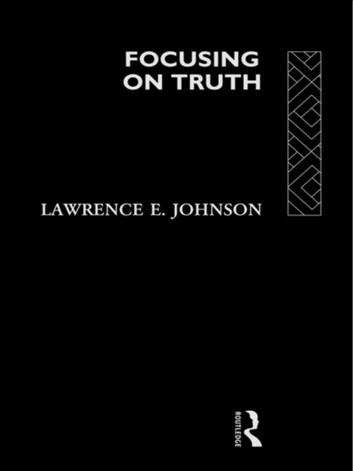 Cover of the book Focusing on Truth by Lawrence E. Johnson, Taylor and Francis