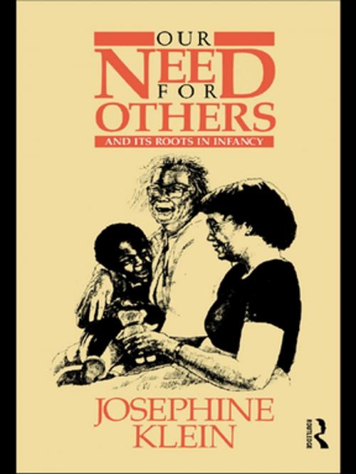 Cover of the book Our Needs for Others and Its Roots in Infancy by Josephine Klein, Taylor and Francis