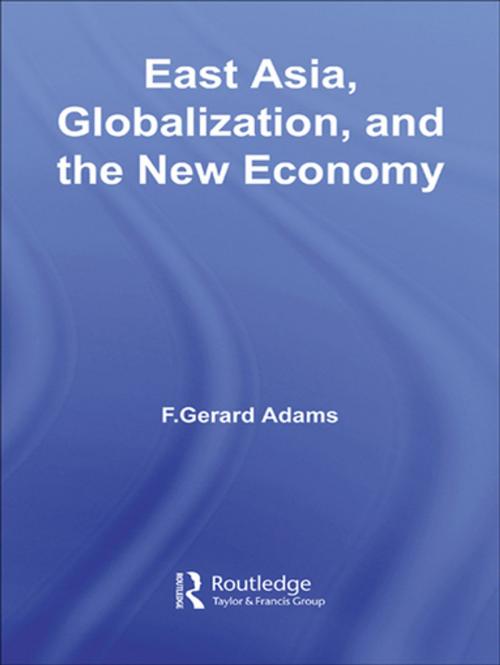 Cover of the book East Asia, Globalization and the New Economy by F. Gerard Adams, Taylor and Francis