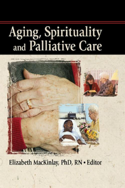 Cover of the book Aging, Spirituality and Palliative Care by Rev Elizabeth Mackinley, Taylor and Francis