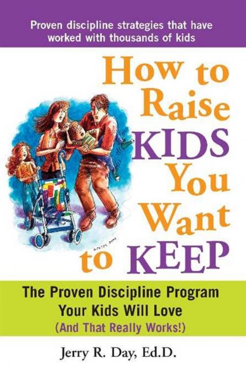 Cover of the book How to Raise Kids You Want to Keep: The Proven Discipline Program Your Kids Will Love (And That Really Works!) by Jerry DayJerry DayJerry DayJerry Day, Sourcebooks