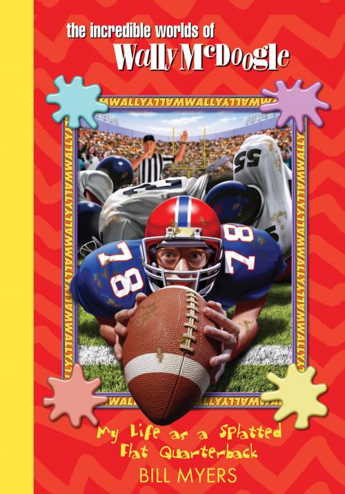 Cover of the book My Life as a Splatted Flat Quarterback by Bill Myers, Thomas Nelson