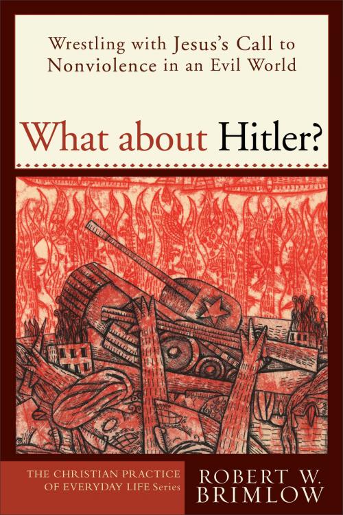 Cover of the book What about Hitler? (The Christian Practice of Everyday Life) by Robert W. Brimlow, Baker Publishing Group