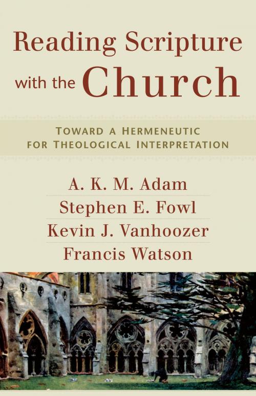 Cover of the book Reading Scripture with the Church by A. K. M. Adam, Stephen Fowl, Kevin J. Vanhoozer, Baker Publishing Group