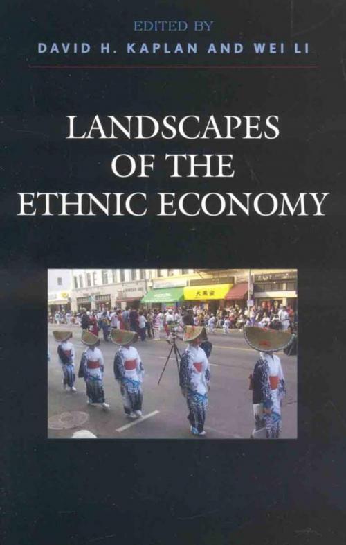 Cover of the book Landscapes of the Ethnic Economy by David H. Kaplan, Christopher A. Airriess, Heike Alberts, Giles A. Barrett, Jock Collins, Felicitas Hillmann, Bessie House, Wei Li, Lucia Lo, David McEvoy, Pierpaolo Mudu, Alex Oberle, James M. Smith, Carlos Gustavo Poggio Teixeira, Rowman & Littlefield Publishers