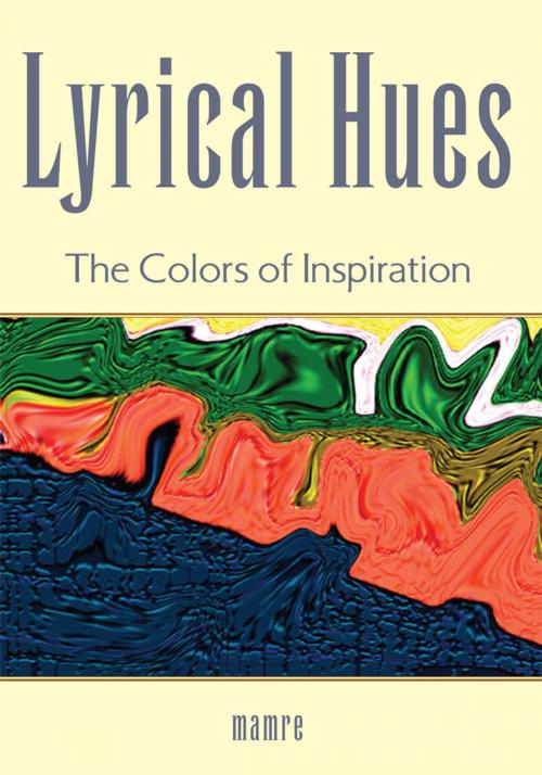 Cover of the book Lyrical Hues by mamre, Xlibris