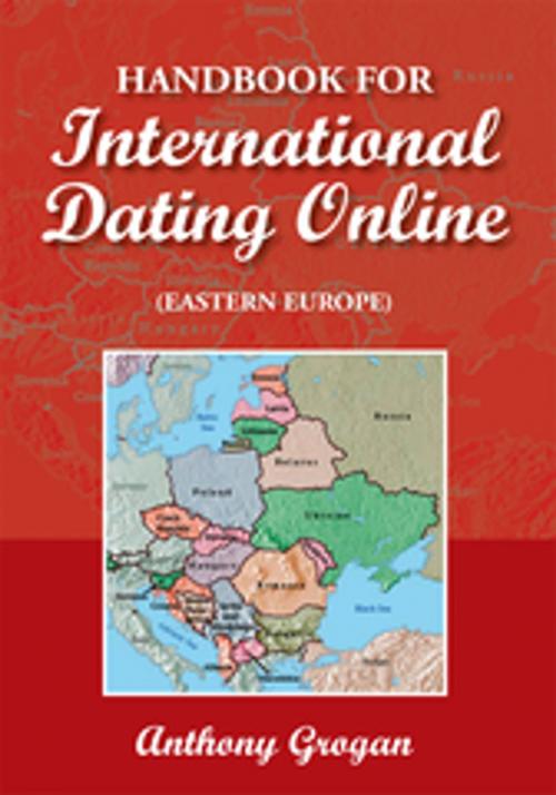 Cover of the book Handbook for International Dating Online (Eastern Europe) by Anthony Grogan, Xlibris US