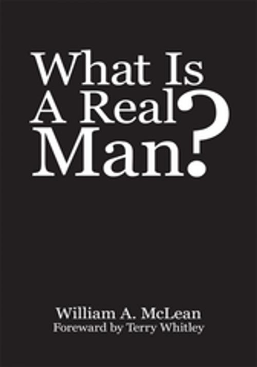 Cover of the book What Is a Real Man? by William A. McLean, AuthorHouse