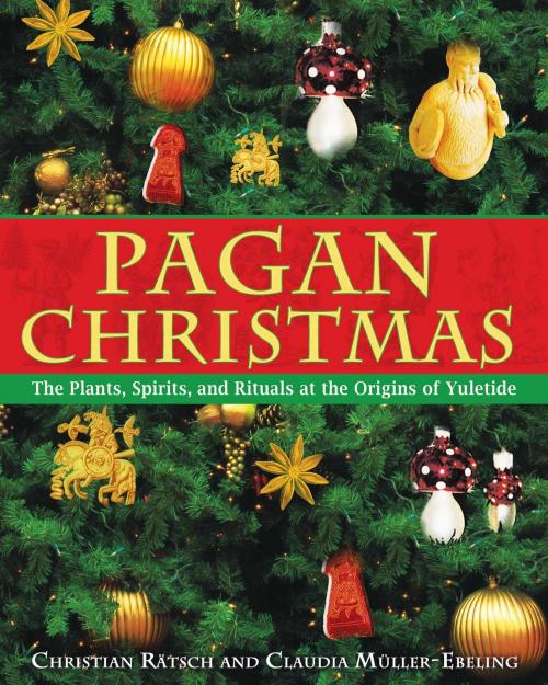 Cover of the book Pagan Christmas by Christian Rätsch, Claudia Müller-Ebeling, Inner Traditions/Bear & Company