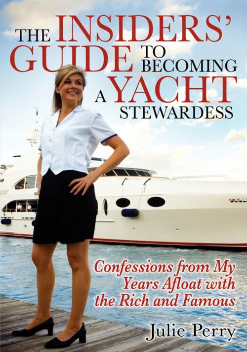 Cover of the book The Insiders' Guide to Becoming a Yacht Stewardess by Julie Perry, Morgan James Publishing