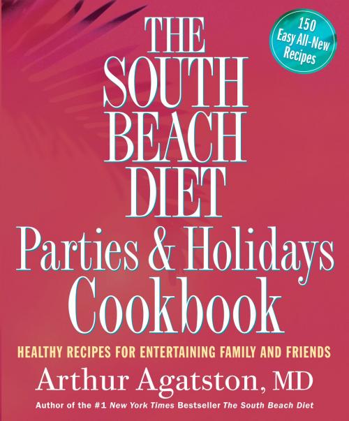Cover of the book The South Beach Diet Parties and Holidays Cookbook by Arthur Agatston, Potter/Ten Speed/Harmony/Rodale