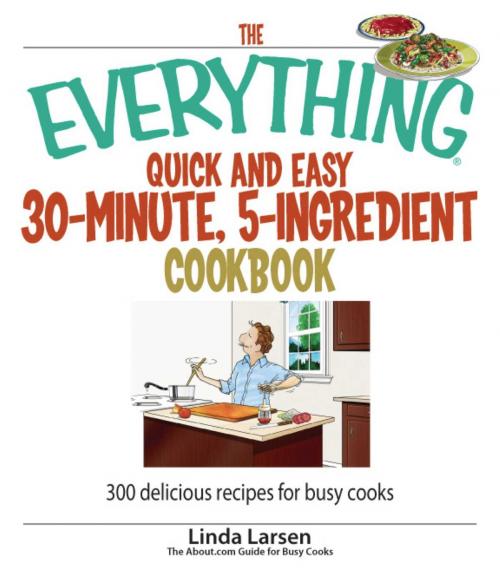 Cover of the book The Everything Quick and Easy 30 Minute, 5-Ingredient Cookbook by Linda Larsen, Adams Media