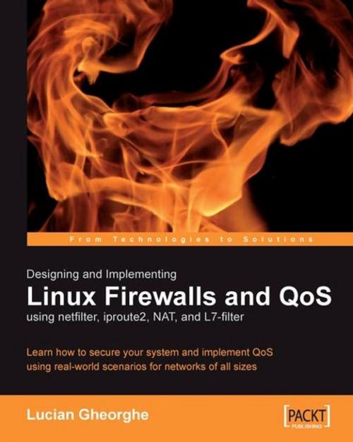 Cover of the book Designing and Implementing Linux Firewalls and QoS using netfilter, iproute2, NAT and l7-filter by Lucian Gheorghe, Packt Publishing
