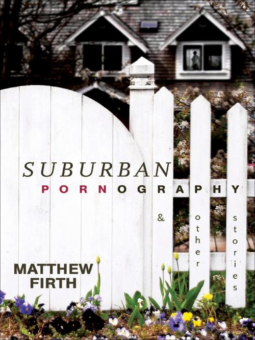 Cover of the book Suburban Pornography by Matthew Firth, Anvil Press
