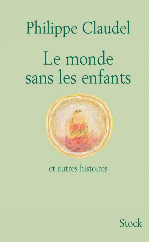 Cover of the book Le monde sans les enfants et autres histoires by Philippe Claudel, Stock