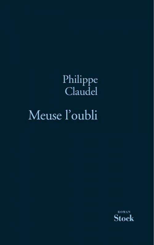 Cover of the book Meuse l'oubli by Philippe Claudel, Stock