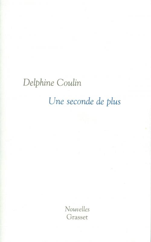 Cover of the book Une seconde de plus by Delphine Coulin, Grasset