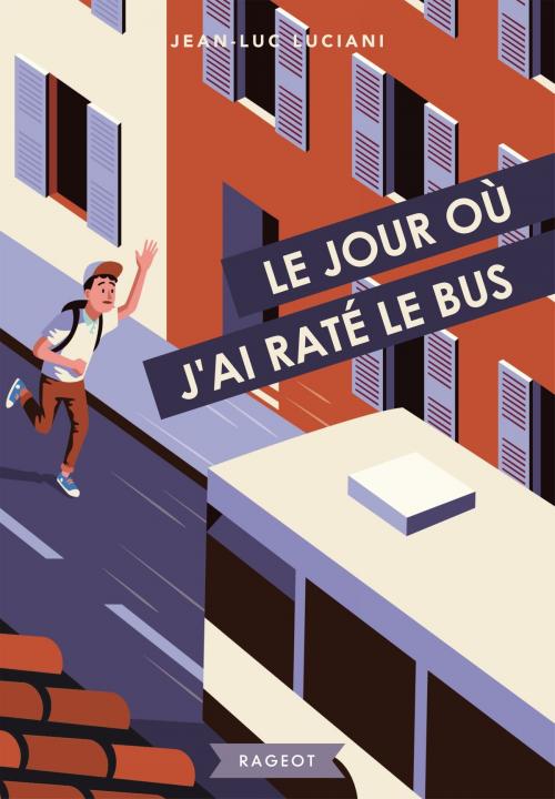 Cover of the book Le jour où j'ai raté le bus by Jean-Luc Luciani, Rageot Editeur