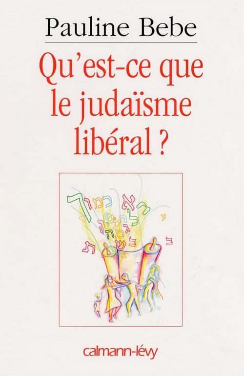 Cover of the book Qu'est-ce que le judaïsme libéral ? by Pauline Bebe, Calmann-Lévy